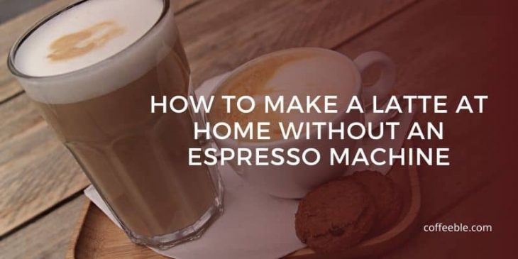 How To Make A Latte At Home Without An Espresso Machine,How To Store Basil Leaves